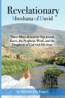 Revelationary Shoshana of David: Three Pillars Restored: Our Jewish Roots, the Prophetic Word, and the Daughters of God with His Sons Cover Image
