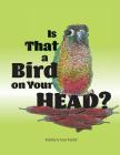 Is that a Bird on your Head By Kathryn Ann Taylor Cover Image