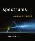 Spectrums: Our Mind-Boggling Universe from Infinitesimal to Infinity Cover Image