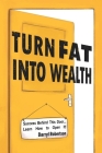 Turn Fat Into Wealth: Success Behind This Door... Learn How to Open It! (How to Lose Weight and Get Rich by Doing It) Cover Image
