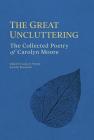 The Great Uncluttering: The Collected Poetry of Carolyn Moore By Carolyn Moore, Justin Rigamonti (Editor), Laura D. Weeks (Editor) Cover Image