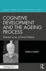Cognitive Development and the Ageing Process: Selected Works of Patrick Rabbitt (World Library of Psychologists) Cover Image