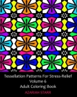 Tessellation Patterns For Stress-Relief Volume 6: Adult Coloring Book By Azariah Starr Cover Image