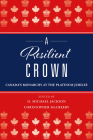 A Resilient Crown: Canada's Monarchy at the Platinum Jubilee By D. Michael Jackson (Editor), Christopher McCreery (Editor) Cover Image