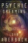 Psychic Dreaming: Dreamworking, Reincarnation, Out-Of-Body Experiences & Clairvoyance By Loyd Auerbach Cover Image