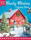 Large Print Country Christmas Coloring Book For Adults: A Relaxing Country Christmas Coloring Book With Beautiful Countryside Winter And Christmas Sce Cover Image