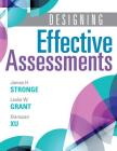 Designing Effective Assessments: Accurately Measure Students' Mastery of 21st Century Skills (Learn How Teachers Can Better Incorporate Grading Into t (Solutions) By Leslie W. Grant, James H. Stronge Cover Image