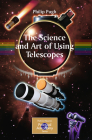 The Science and Art of Using Telescopes (Patrick Moore's Practical Astronomy) By Philip Pugh Cover Image