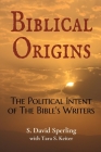 Biblical Origins: The Political Intent of the Bible's Writers By David Sperling, Tara Keiter (With), Jennifer Jaech (Foreword by) Cover Image
