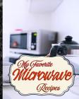 My Favorite Microwave Recipes: My Fun Collection of Microwave Foods Cover Image