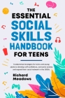 The Essential Social Skills Handbook for Teens: Fundamental strategies for teens and young adults to improve self-confidence, eliminate social anxiety Cover Image
