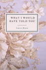 What I Would Have Told You - A Poetry Collection By Lauren Monica Cover Image