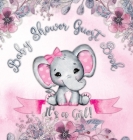 It's a Girl! Baby Shower Guest Book: Elephant & Pink Floral Alternative Theme, Wishes to Baby and Advice for Parents, Guests Sign in Personalized with Cover Image
