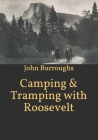 Camping & Tramping with Roosevelt By John Burroughs Cover Image