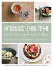My Darling Lemon Thyme: Recipes from My Real Food Kitchen By Emma Galloway Cover Image