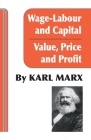 Wage Labour and Capital / Value Price and Profit By Karl Marx, Frederick Engels (Introduction by) Cover Image