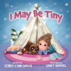 I May Be Tiny By Corry-Lynn Smith Cover Image