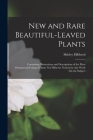 New and Rare Beautiful-Leaved Plants: Containing Illustrations and Descriptions of the Most Ornamental-Foliaged Plants Not Hitherto Noticed in Any Wor By Shirley Hibberd Cover Image