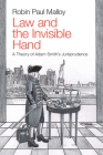 Law and the Invisible Hand: A Theory of Adam Smith's Jurisprudence By Robin Paul Malloy Cover Image