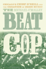 The Beat Cop: Chicago's Chief O'Neill and the Creation of Irish Music By Michael O'Malley Cover Image