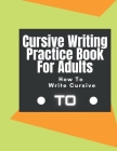 Cursive Writing Practice Book For Adults How To Write Cursive: Join the Dots Handwriting Practice Books For Adults Learn To Write Cursive For Adults. Cover Image