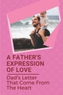 A Father's Expression Of Love: Dad's Letter That Come From The Heart: A Letter From Father To Child Cover Image