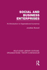 Social and Business Enterprises (RLE: Organizations): An Introduction to Organisational Economics (Routledge Library Editions: Organizations) Cover Image