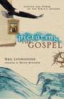 Picturing the Gospel: Tapping the Power of the Bible's Imagery By Neil Livingstone, Brian McLaren (Foreword by) Cover Image