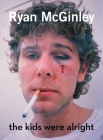 Ryan McGinley: The Kids Were Alright By Nora Burnett Abrams, Ryan McGinley (Contributions by), Tim Barber (Contributions by), Aaron Bondaroff (Contributions by), Dan Colen (Contributions by) Cover Image