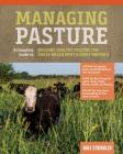 Managing Pasture: A Complete Guide to Building Healthy Pasture for Grass-Based Meat & Dairy Animals By Dale Strickler Cover Image