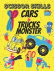 Cars & Monster Trucks Scissor Skills: Cutting and Pasting Workbook for Kids and Toddlers (Color, Cut, Paste Your Favorite Vehicle) By Marry Sanie Cover Image
