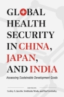 Global Health Security in China, Japan, and India: Assessing Sustainable Development Goals (Asia Pacific Legal Culture and Globalization) Cover Image