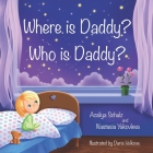 Where is Daddy? Who is Daddy? By Nastasia Yakovleva, Daria Volkova (Illustrator), Azaliya Schulz Cover Image