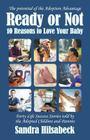 Ready or Not: Ten Reasons to Love Your Baby By Sandra Hilsabeck Cover Image