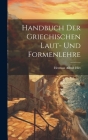 Handbuch Der Griechischen Laut- Und Formenlehre Cover Image