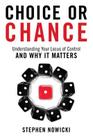 Choice or Chance: Understanding Your Locus of Control and Why It Matters By Stephen Nowicki Cover Image