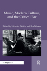 Music, Modern Culture, and the Critical Ear: A Festschrift for Peter Franklin By Nicholas Attfield, Ben Winters Cover Image