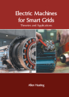 Electric Machines for Smart Grids: Theories and Applications By Allen Hasting (Editor) Cover Image