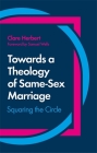 Towards a Theology of Same-Sex Marriage: Squaring the Circle By Clare Herbert Cover Image