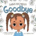Zara's Big Messy Goodbye (Zara's Big Messy Books) By Rebekah Borucki, Danielle Pioli (Illustrator), Gina Moffa, LCSW Cover Image