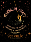 Pendulum Craft: Your Guide to Using, Choosing & Understanding Pendulums By Fox Taylor Cover Image