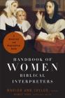Handbook of Women Biblical Interpreters: A Historical and Biographical Guide By Marion Ann Taylor (Editor), Agnes Choi Cover Image