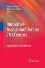 Innovative Assessment for the 21st Century: Supporting Educational Needs By Valerie J. Shute (Editor), Betsy Jane Becker (Editor) Cover Image