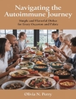 Navigating the Autoimmune Journey: Simple and Flavorful Dishes for Every Occasion and Palate By Olivia N. Perry Cover Image