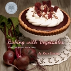Baking with Vegetables: From the Garden to the Oven By Rosemary Deneen Cover Image
