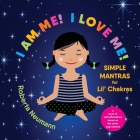 I Am Me! I Love Me!: Simple Mantras for Lil' Chakras Cover Image