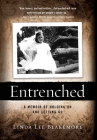 Entrenched: A Memoir of Holding On and Letting Go By Linda Lee Blakemore Cover Image