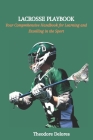 Lacrosse Playbook: Your Comprehensive Handbook for Learning and Excelling in the Sport Cover Image