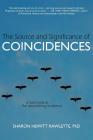 The Source and Significance of Coincidences: A Hard Look at the Astonishing Evidence By Sharon Hewitt Rawlette Cover Image