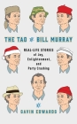 The Tao of Bill Murray: Real-Life Stories of Joy, Enlightenment, and Party Crashing By Gavin Edwards, R. Sikoryak Cover Image
